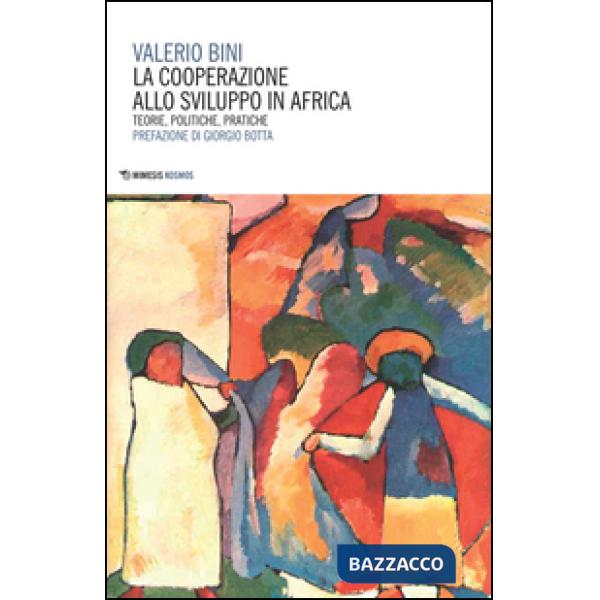 Cooperazione allo sviluppo in Africa. Teorie, politiche, pratiche (La)