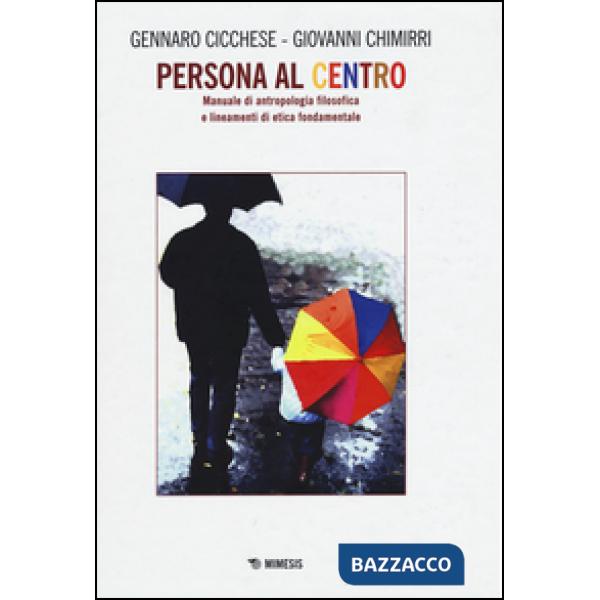 Persona al centro. Manuale di antropologia filosofica e lineamenti di etica fondamentale
