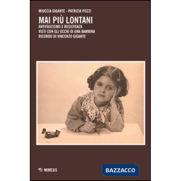 Mai più lontani. Antifascismo e Resistenza visti con gli occhi di una bambina. R