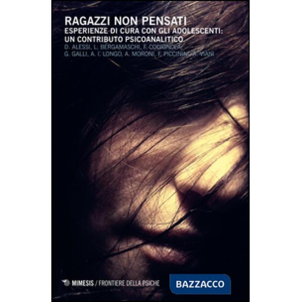 Ragazzi non pensati. Esperienze di cura con gli adolescenti: un contributo psicoanalitico