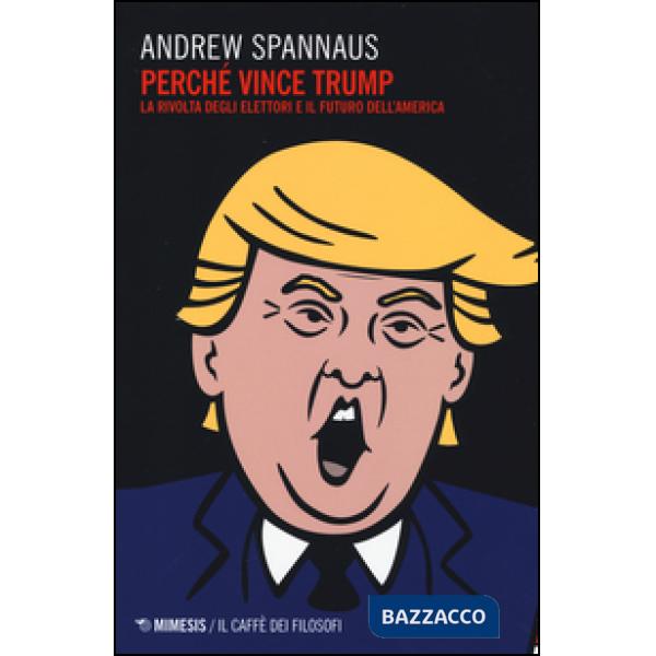 Perché vince Trump. La rivolta degli elettori e il futuro dell'America