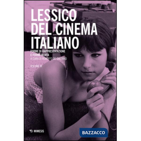 Lessico del cinema italiano. Forme di rappresentazione e forme di vita. Vol. 3