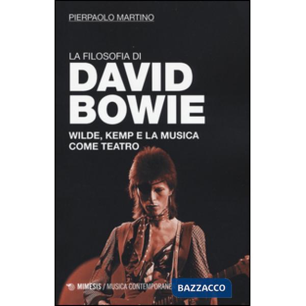 Filosofia di David Bowie. Wilde, Kemp e la musica come teatro (La)