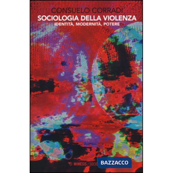 Sociologia della violenza. Identità, modernità, potere