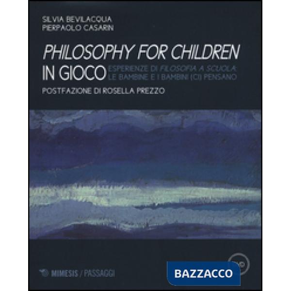 Philisophy for children in gioco. Esperienze di filosofia a scuola le bambine e 