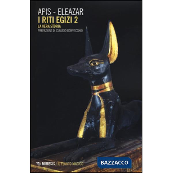 Riti egizi. Vol. 2: La vera storia