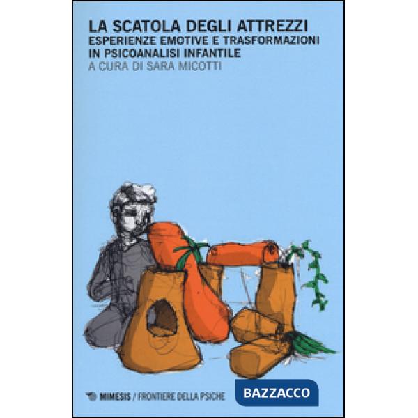 Scatola degli attrezzi. Esperienze emotive e trasformazioni in psicoanalisi infa