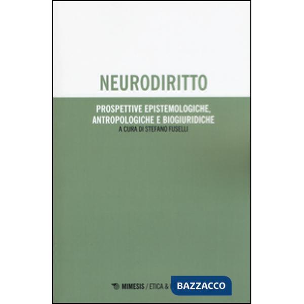 Neurodiritto. Prospettive epistemologiche, antropologiche e biogiuridiche