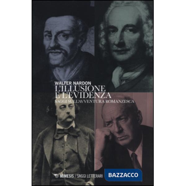 Illusione e l'evidenza. Saggi sull'avventura romanzesca (L')