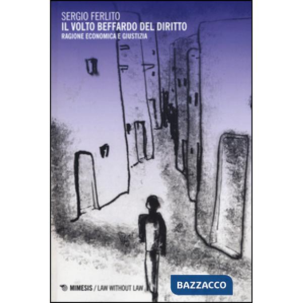Volto beffardo del diritto. Ragione economica e giustizia (Il)