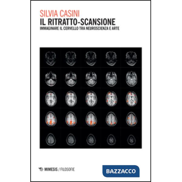 Ritratto-scansione. Immaginare il cervello tra neuroscienza e arte (Il)