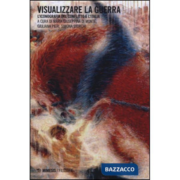 Visualizzare la guerra. L'iconografia del conflitto e l'Italia