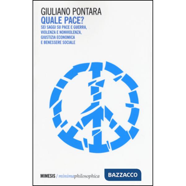 Quale pace? Sei saggi su pace e guerra, violenza e nonviolenza, giustizia econom