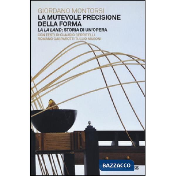 Mutevole precisione della forma. La la land: storia di un'opera (La)