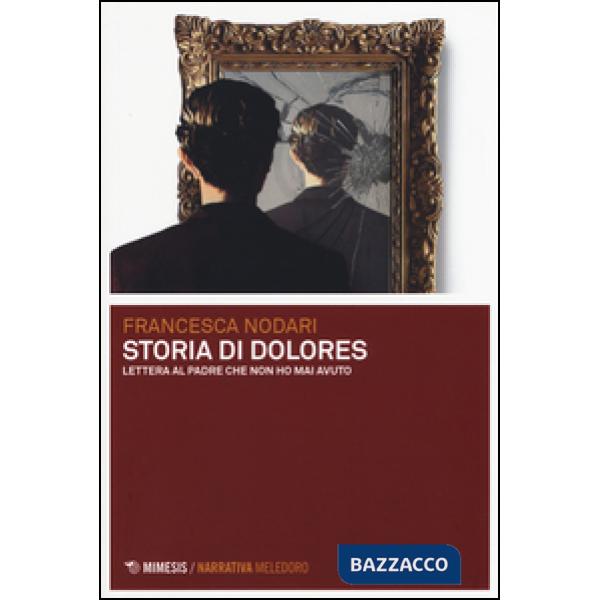 Storia di Dolores. Lettera al padre che non ho mai avuto