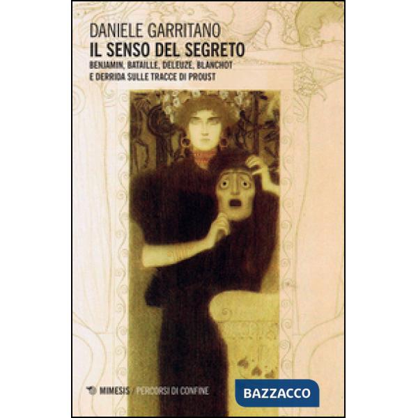 Senso del segreto. Benjamin, Bataille, Deleuze, Blanchot e Derrida sulle tracce di Proust (Il)