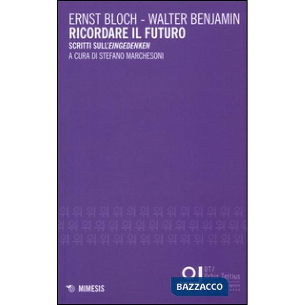 Ricordare il futuro. Scritti sull'«Eingedenken»