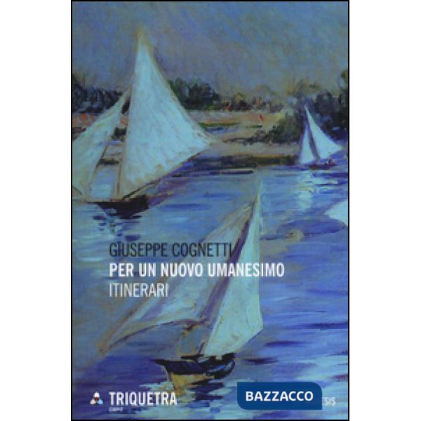 Per un nuovo umanesimo. Itinerari