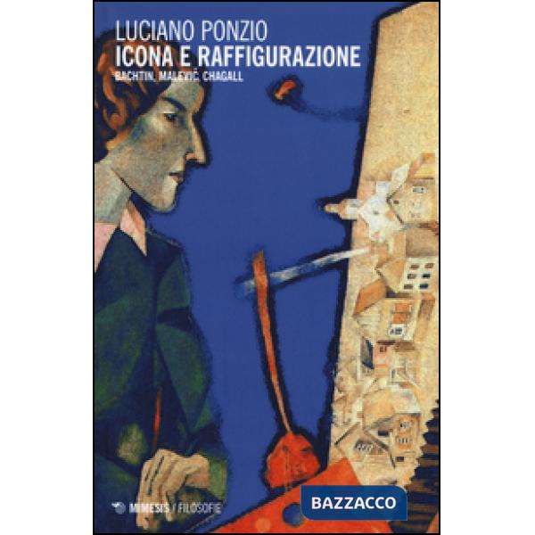 Icona e raffigurazione. Bachtin, Malevic, Chagall