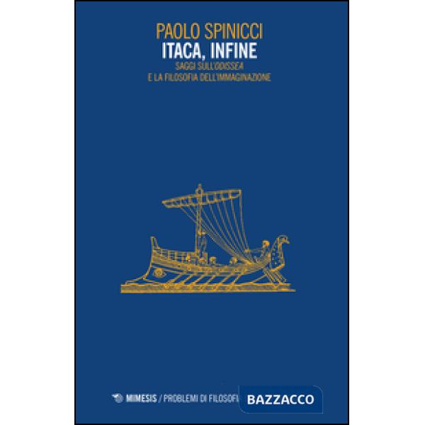 Itaca, infine. Saggi sull'«Odissea» e la filosofia dell'immaginazione