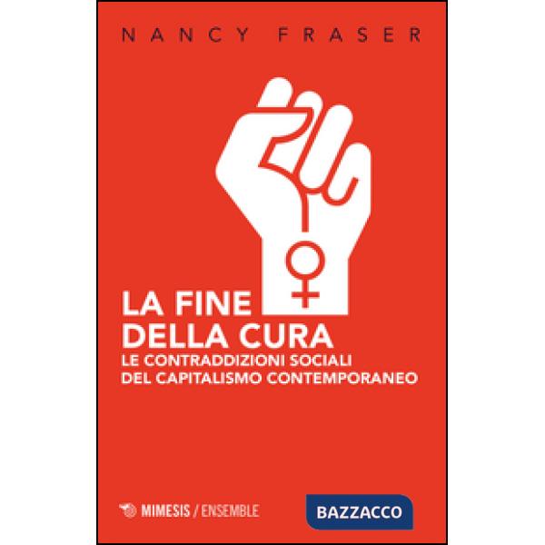 Fine della cura. Le contraddizioni sociali del capitalismo contemporaneo (La)