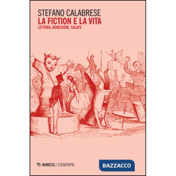 Fiction e la vita. Lettura, benessere, salute (La)