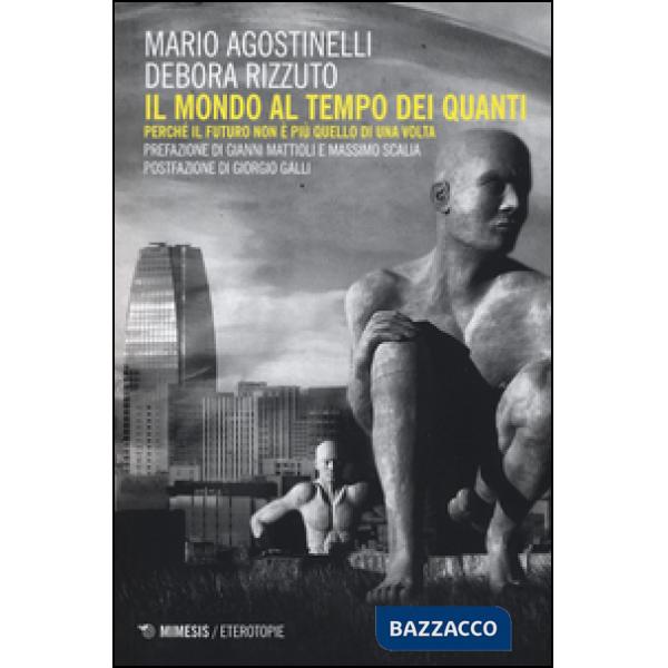 Mondo al tempo dei quanti. Perché il futuro non è più quello di una volta (Il)