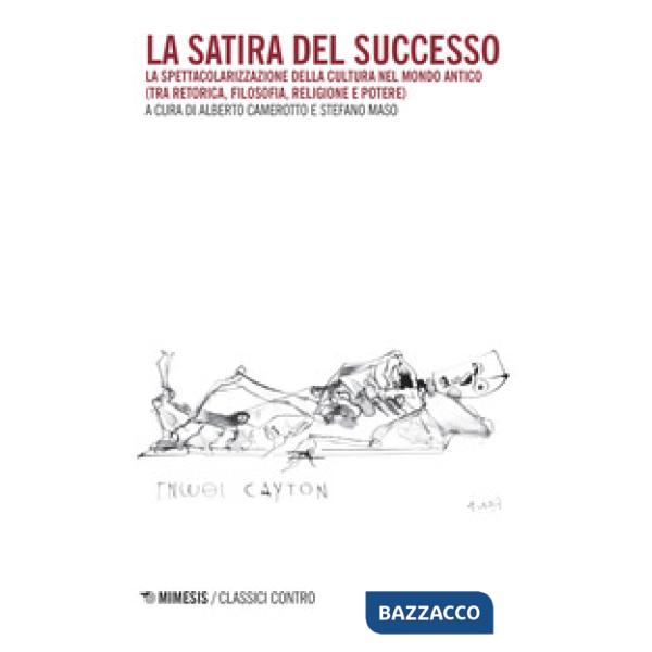 Satira del successo. La spettacolarizzazione della cultura nel mondo antico (tra
