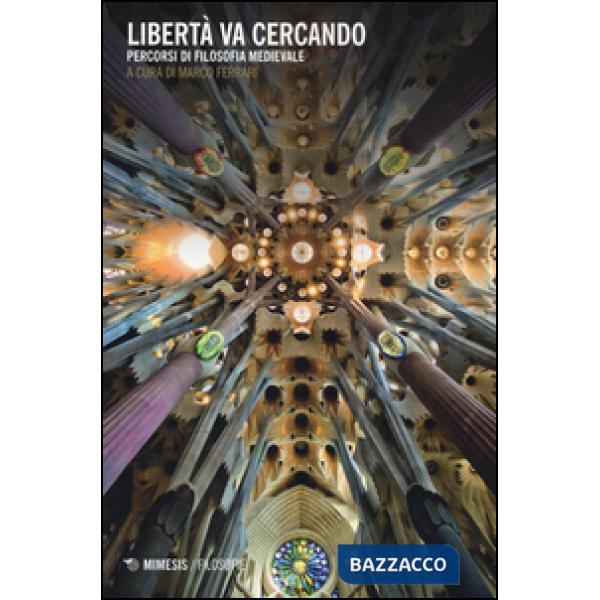 Libertà va cercando. Percorsi di filosofia medievale