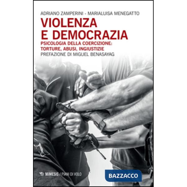 Violenza e democrazia. Psicologia della coercizione: torture, abusi, ingiustizie