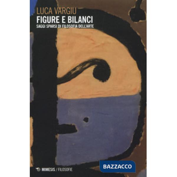 Figure e bilanci. Saggi sparsi di filosofia dell'arte