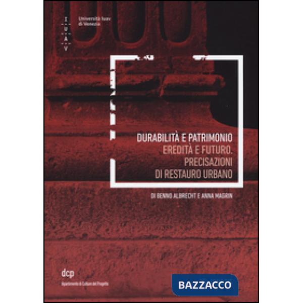 Durabilità e patrimoni. Eredità e futuro. Precisazioni di restauro urbano