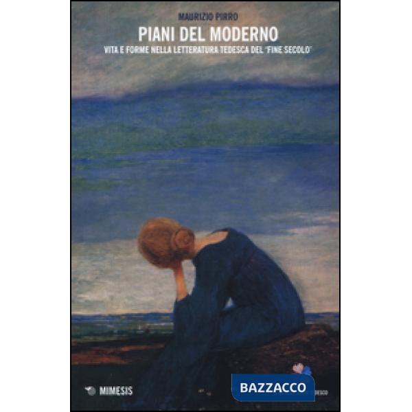 Piani del moderno. Vita e forme nella letteratura tedesca del «fine secolo»