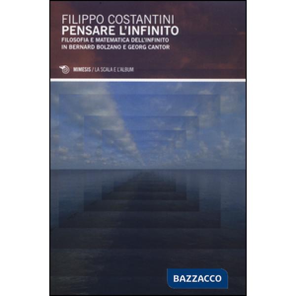 Pensare l'infinito. Filosofia e matematica dell'infinito in Bernard Bolzano e Ge