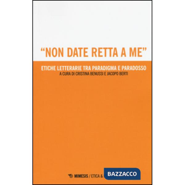 Non date retta a me