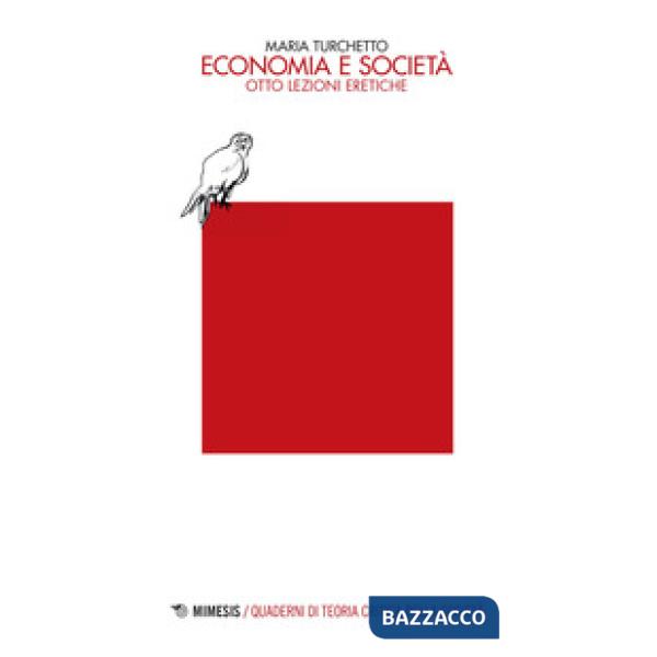 Economia e società. Otto lezioni eretiche