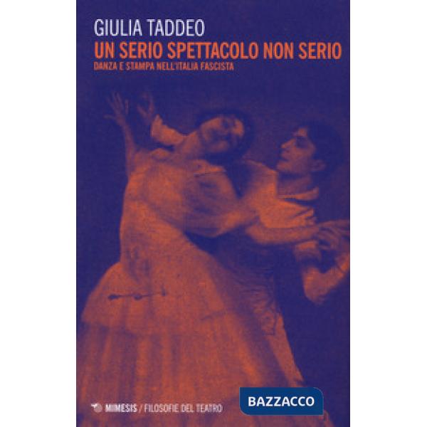 Serio spettacolo non serio. Danza e stampa nell'Italia fascista (Un)