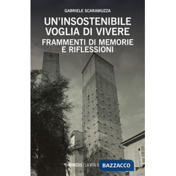 Insostenibile voglia di vivere. Frammenti di memorie e riflessioni (Un)