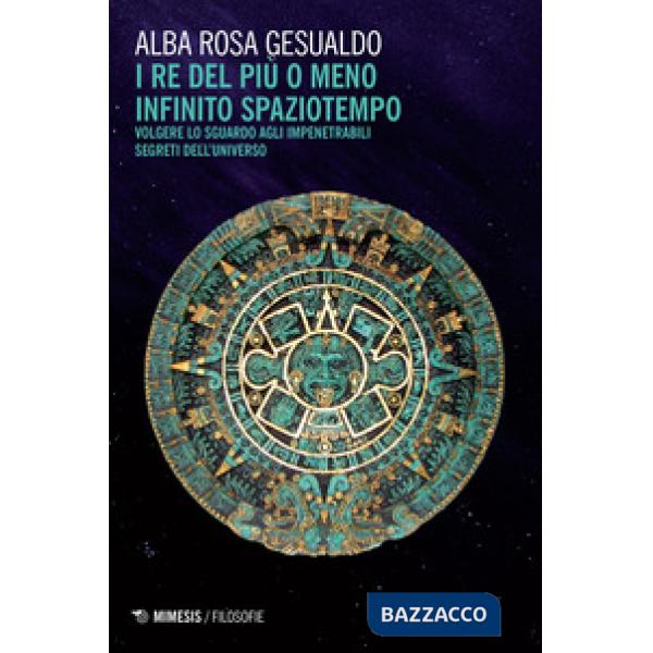 Re del più o del meno infinito spaziotempo. Volgere lo sguardo agli impenetrabil