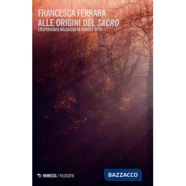 Alle origini del sacro. L'esperienza religiosa in Rudolf Otto