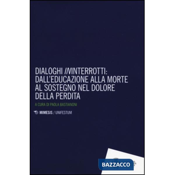 Dialoghi «in»interrotti. Dall'educazione alla moorte al sostegno nel dolore della perdita