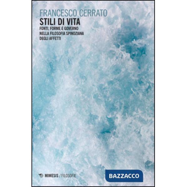 Stili di vita. Fonti, forme e governo nella filosofia spinoziana dell'affetto