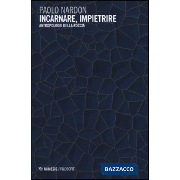 Incarnare, impietrire. Antropologie della roccia