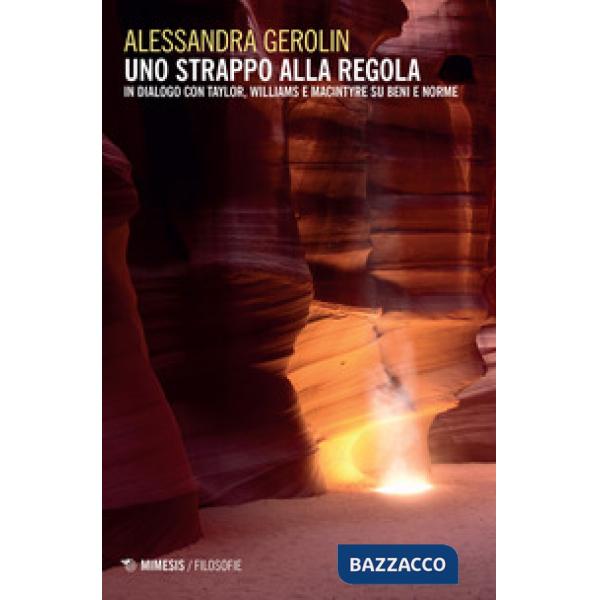 Strappo alla regola. In dialogo con Taylor, Williams e Macintyre su beni e norme