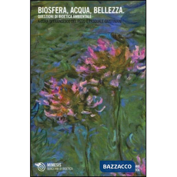 Biosfera, acqua, bellezza. Questioni di bioetica ambientale