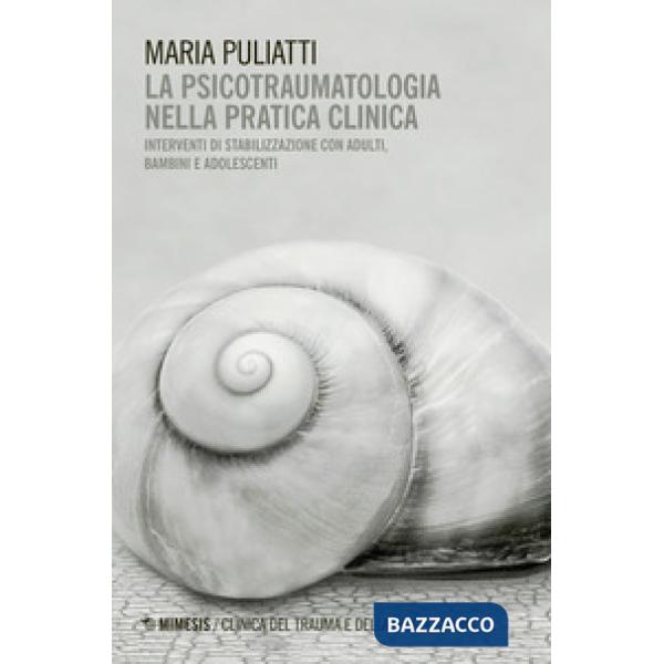 La psicotraumatologia nella pratica clinica. Interventi di stabilizzazione con adulti, bambini e adolescenti