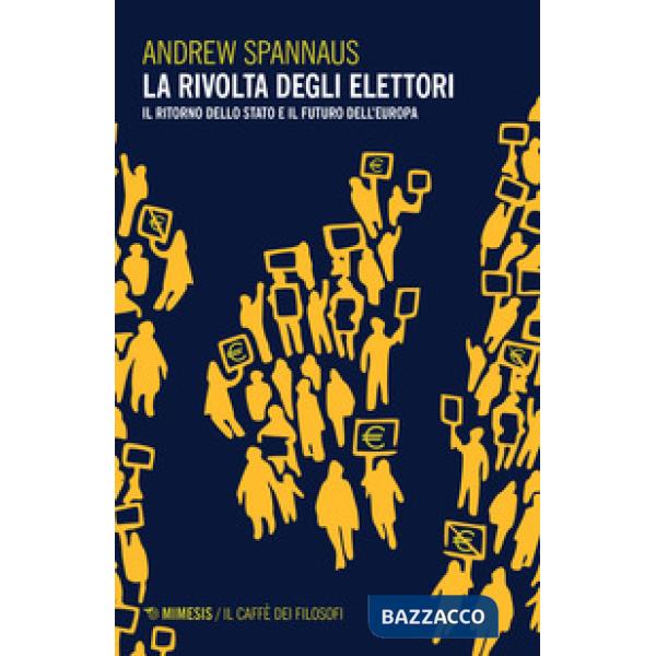 Rivolta degli elettori. Il ritorno dello stato e il futuro dell'Europa (La)