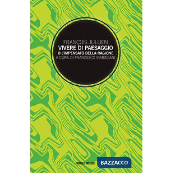 Vivere di paesaggio o l'impensato della ragione