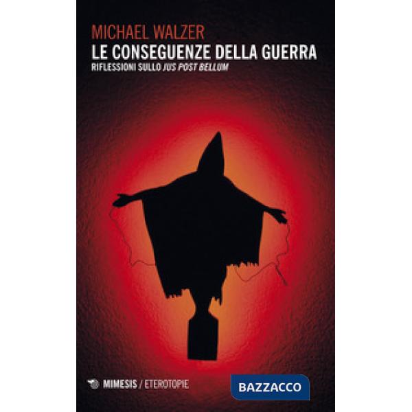 Conseguenze della guerra. Riflessioni sullo «Jus post bellum» (Le)