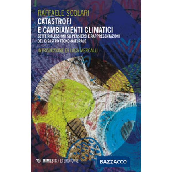 Catastrofi e cambiamenti climatici. Sette riflessioni su pensiero e rappresentazioni del disastro tecno-naturale